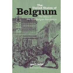 The United States of Belgium: The Story of the First Belgian Revolution
