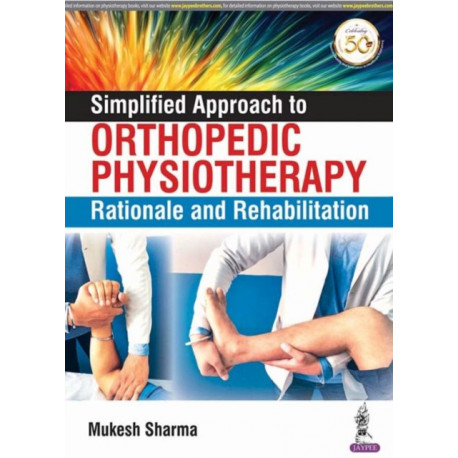 Simplified Approach to Orthopedic Physiotherapy: Rationale and Rehab
