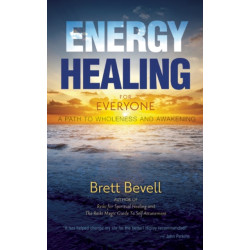 Energy Healing for Everyone: A Path to Wholeness and Awakening