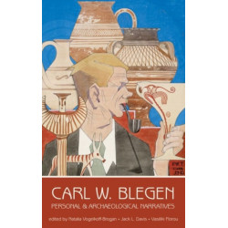 Carl W. Blegen: Personal and Archaeological Narratives