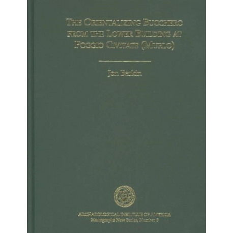 The Orientalizing Bucchero from the Lower Building at Poggio Civitate (Murio)