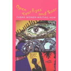 Open Your Eyes and Soar: Cuban Women Writing Now