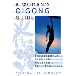 A Woman's Qigong Guide: Empowerment Through Movement, Diet, and Herbs