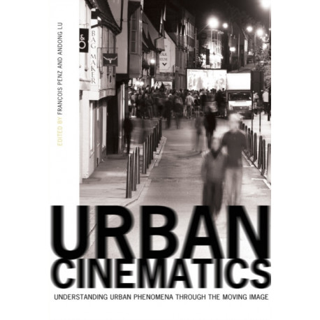 Urban Cinematics: Understanding Urban Phenomena through the Moving Image