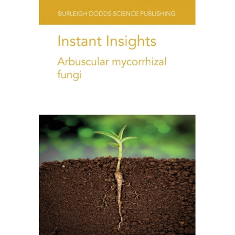 Instant Insights: Arbuscular Mycorrhizal Fungi