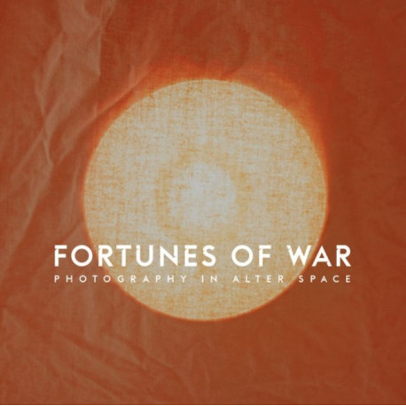 Fortunes of War: Photography in Alter Space