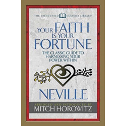Your Faith Is Your Fortune (Condensed Classics): The Classic Guide to Harnessing Your Power Within