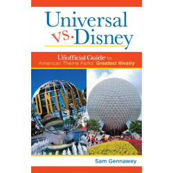 Universal versus Disney: The Unofficial Guide to American Theme Parks' Greatest Rivalry: The Unofficial Guide to American Theme Parks' Greatest Rivalry