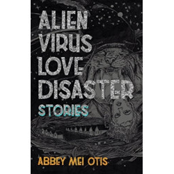 Alien Virus Love Disaster: Stories