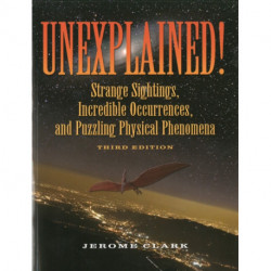 Unexplained!: Strange sightings, Incredible Occurrences and Puzzling Physical Phenomena