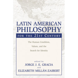 Latin American Philosophy for the 21st Century: The Human Condition, Values, and the Search for Identity