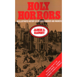 Holy Horrors: An Illustrated History of Religious Murder and Madness