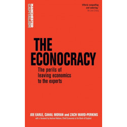 The Econocracy: The Perils of Leaving Economics to the Experts