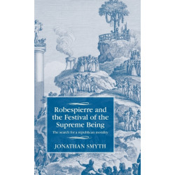 Robespierre and the Festival of the Supreme Being: The Search for a Republican Morality