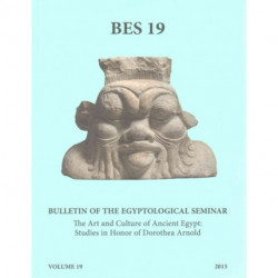 The Bulletin of the Egyptological Seminar, Volume 19 (2015): The Art and Culture of Ancient Egypt: Studies in Honor of Dorothea Arnold