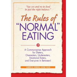 The Rules of "Normal" Eating: A Commonsense Approach for Dieters, Overeaters, Undereaters, Emotional Eaters, and Everyone in Between!