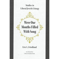 Were Our Mouths Filled With Song: Studies in Liberal Jewish Liturgy