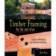 Timber Framing for the Rest of Us: A Guide to Contemporary Post and Beam Construction