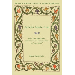 Exile in Amsterdam: Saul Levi Morteira's Sermons to a Congregation of New Jews