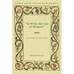 To Write the Lips of Sleepers: The Poetry of Amir Gilboa