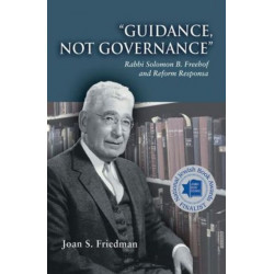 Guidance, Not Governance: Rabbi Solomon B. Freehof and Reform Responsa