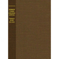 Hebrew Union College Annual Volumes 82-83: Volumes 82-83, 2011-2012