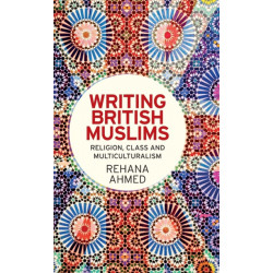 Writing British Muslims: Religion, Class and Multiculturalism
