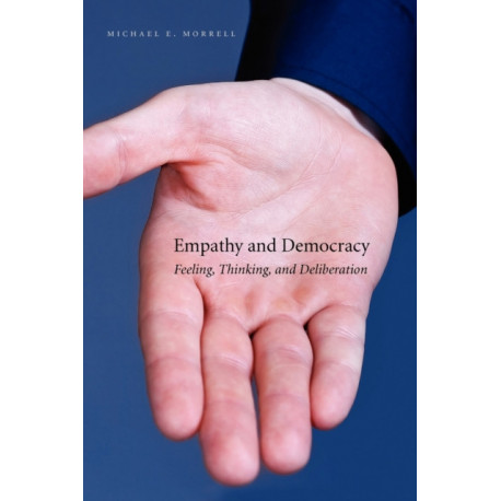 Empathy and Democracy: Feeling, Thinking, and Deliberation