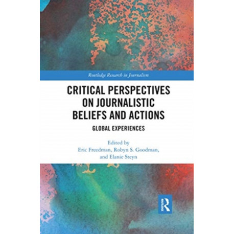 Critical Perspectives on Journalistic Beliefs and Actions: Global Experiences