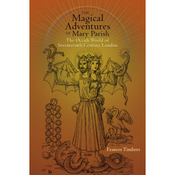 The Magical Adventures of Mary Parish: The Occult World of Seventeenth-Century London