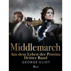 Middlemarch: Aus dem Leben der Provinz – Dritter Band