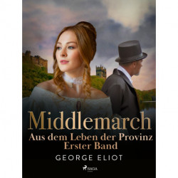 Middlemarch: Aus dem Leben der Provinz – Erster Band
