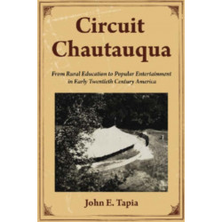 Circuit Chautauqua: From Rural Education to Popular Entertainment in Early Twentieth Century America
