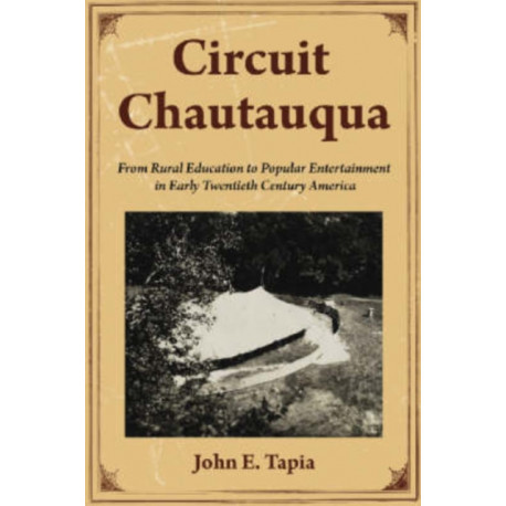 Circuit Chautauqua: From Rural Education to Popular Entertainment in Early Twentieth Century America