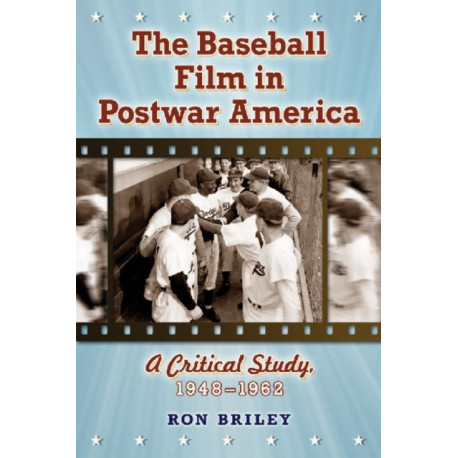 The Baseball Film in Postwar America: A Critical Study, 1948-1962
