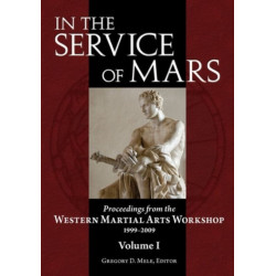 In the Service of Mars Volume 1: Proceedings from the Western Martial Arts Workshop 1999-2009, Volume I