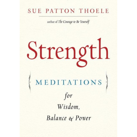 Strength: Meditations for Wisdom, Balance & Power