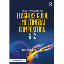 The Writing Workshop Teacher's Guide to Multimodal Composition (6-12)
