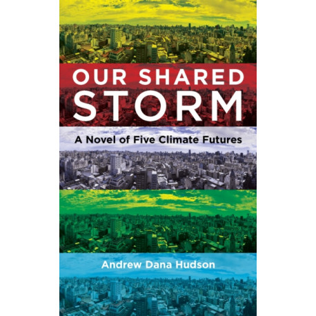 Our Shared Storm: A Novel of Five Climate Futures
