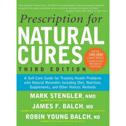 Prescription for Natural Cures (Third Edition): A Self-Care Guide for Treating Health Problems with Natural Remedies Including Diet, Nutrition, Supplements, and Other Holistic Methods