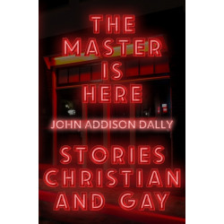 The Master is Here: Stories Christian and Gay