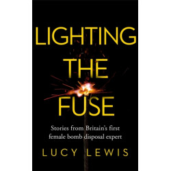 Lighting the Fuse: Stories from Britain’s first female bomb disposal expert