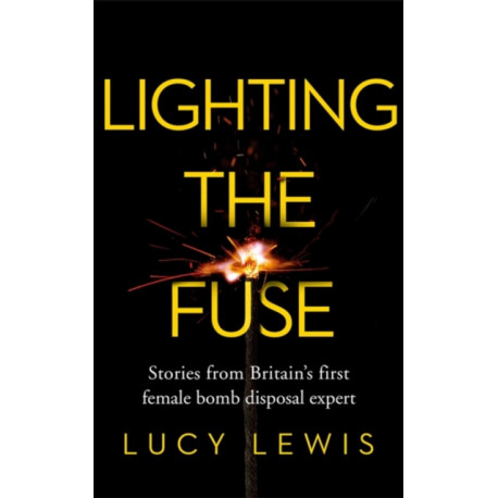 Lighting the Fuse: Stories from Britain’s first female bomb disposal expert