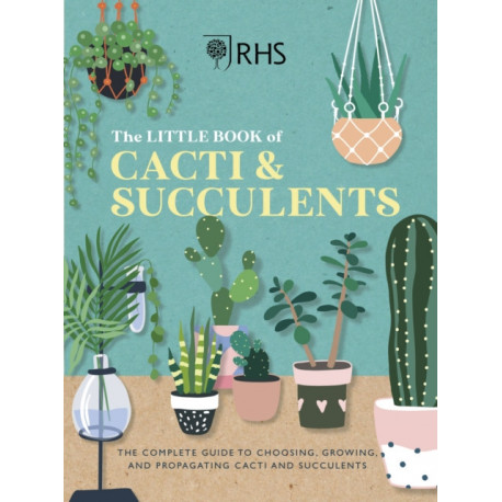 RHS The Little Book of Cacti & Succulents: The complete guide to choosing, growing and displaying