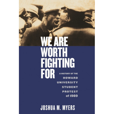 We Are Worth Fighting for: A History of the Howard University Student Protest of 1989