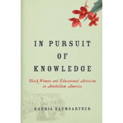 In Pursuit of Knowledge: Black Women and Educational Activism in Antebellum America