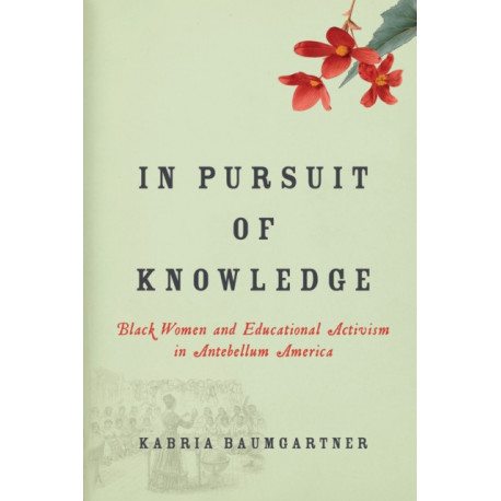 In Pursuit of Knowledge: Black Women and Educational Activism in Antebellum America