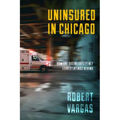 Uninsured in Chicago: How the Social Safety Net Leaves Latinos Behind