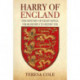 Harry of England: The History of Eight Kings, From Henry I to Henry VIII