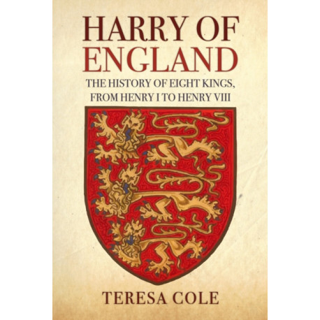 Harry of England: The History of Eight Kings, From Henry I to Henry VIII